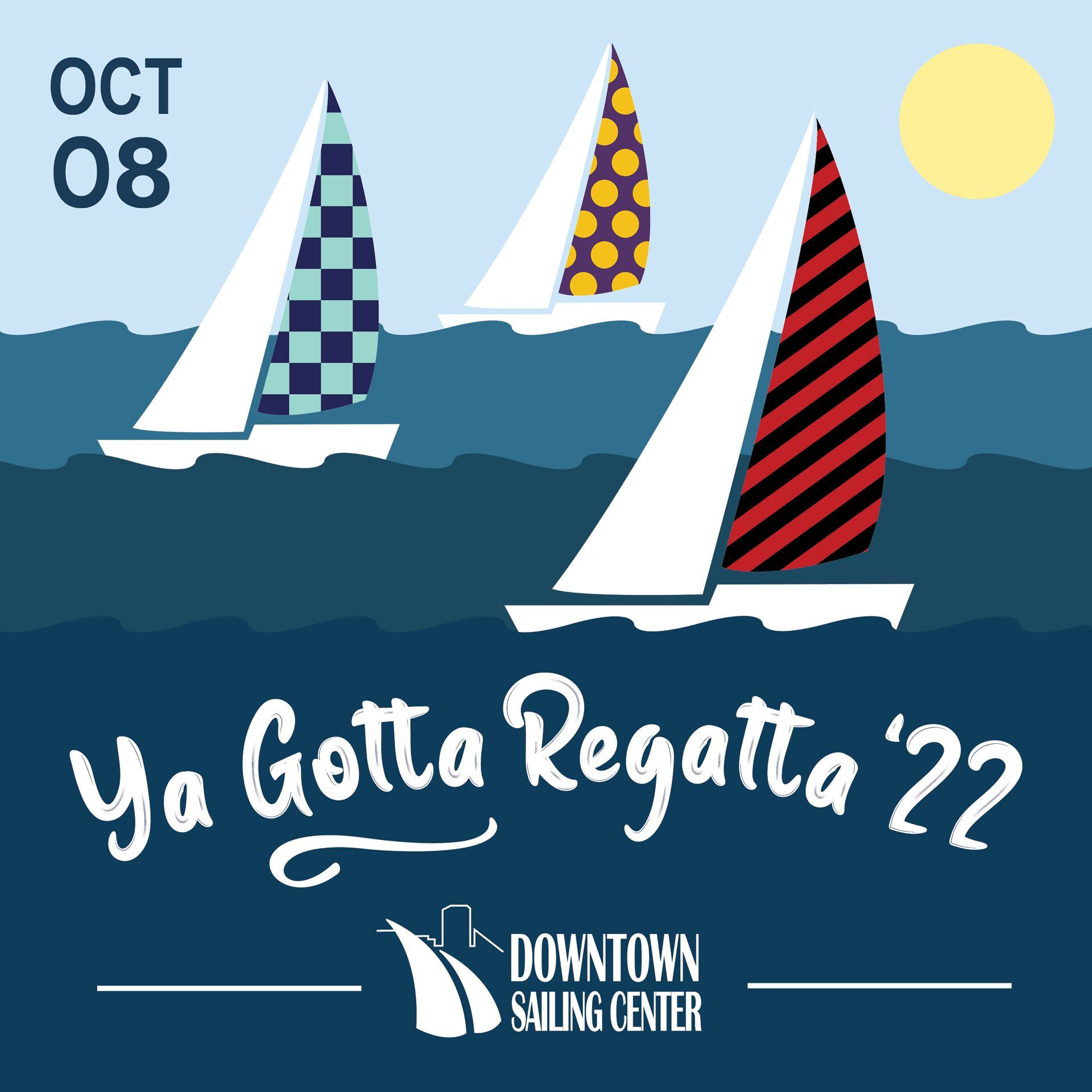 Ya Gotta Regatta '22 - Cartoon with 3 sailboats, Downtown sailing center logo - October 8th